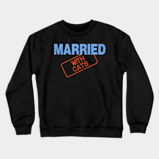 Married With Cats Crewneck Sweatshirt